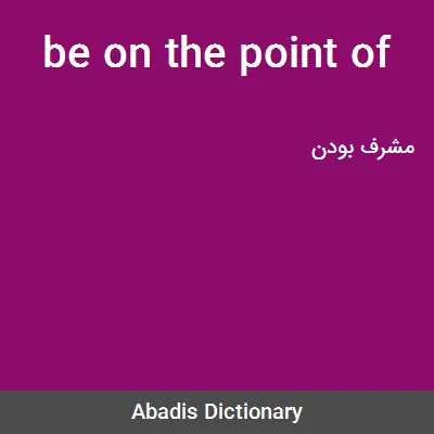 معنی be on the point of